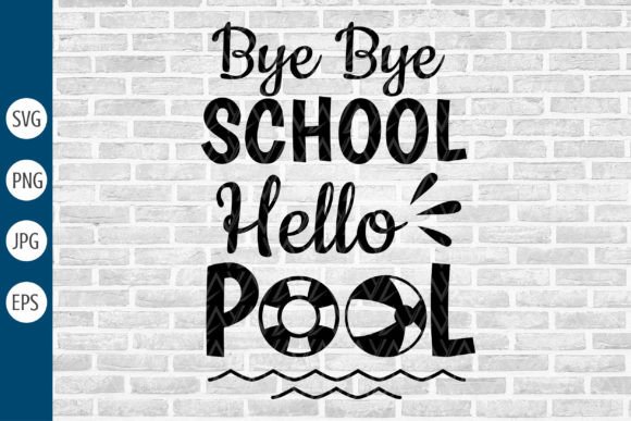 Bye Bye School Hello Pool Svg for Crafts & Graphics