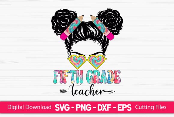 Fifth Grade Teacher Messy Bun: Graphics for Crafts