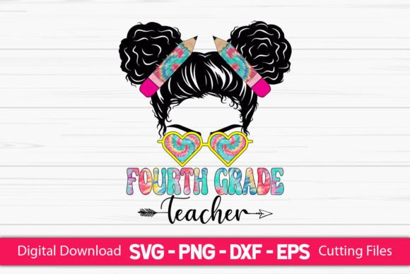 Fourth Grade Teacher Messy Bun: Graphics for Crafts