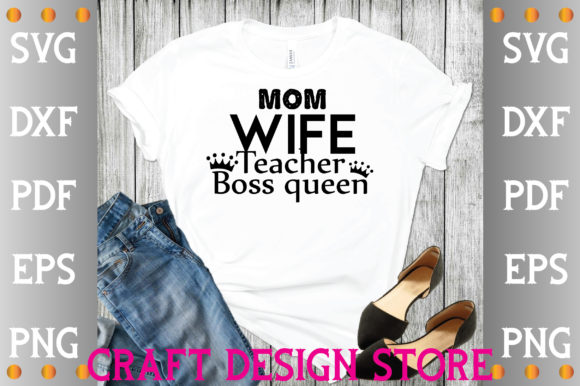 Mom Wife Teacher Boss Queen Svg: Graphics for Crafts