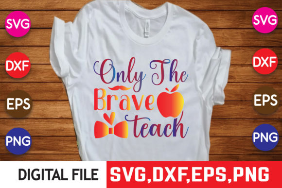 Review: Only the Brave Teach School T Shirt Svg for Embroidery
