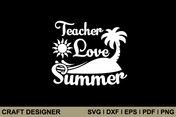 Teacher Love Summer SVG: Graphics for Crafts & Blogs