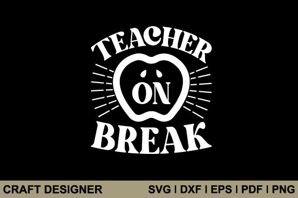 Teacher on Break SVG: Graphics for Crafts & Branding